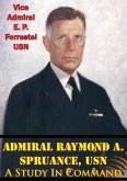 Admiral Raymond A. Spruance, USN; A Study In Command (eBook, ePUB)