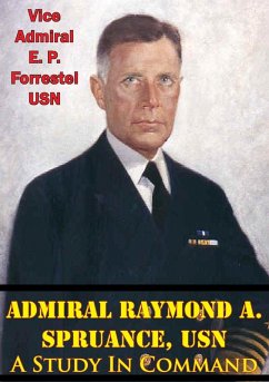Admiral Raymond A. Spruance, USN; A Study In Command (eBook, ePUB) - Usn, Vice Admiral E. P. Forrestel