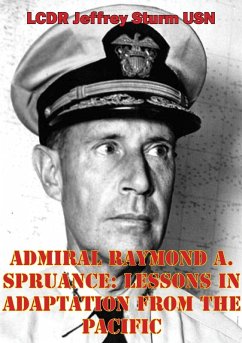 Admiral Raymond A. Spruance: Lessons In Adaptation From The Pacific (eBook, ePUB) - Usn, Lcdr Jeffrey Sturm