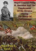 Major General Philip H. Sheridan And The Employment Of His Division During The Battle Of Chickamauga (eBook, ePUB)