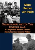 Operational Art In The Korean War: A Comparison Between General MacArthur And General Walker (eBook, ePUB)