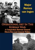 Operational Art In The Korean War: A Comparison Between General MacArthur And General Walker (eBook, ePUB) Operational Art In The Korean War: A Comparison Between General MacArthur And General Walker (eBook, ePUB)