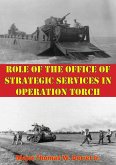 Role Of The Office Of Strategic Services In Operation Torch (eBook, ePUB)