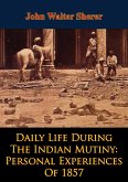Daily Life During The Indian Mutiny: Personal Experiences Of 1857 [Illustrated Edition] (eBook, ePUB)