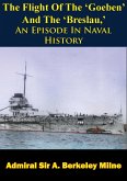 Flight Of The 'Goeben' And The 'Breslau,' An Episode In Naval History (eBook, ePUB)
