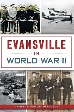 Evansville in World War II (eBook, ePUB) - MacLeod, James Lachlan
