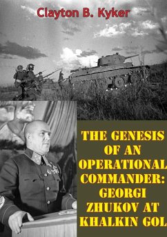 Genesis Of An Operational Commander: Georgi Zhukov At Khalkin Gol (eBook, ePUB) - Kyker, Clayton B.