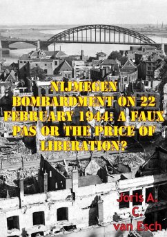 Cover Nijmegen Bombardment On 22 February 1944: A Faux Pas Or The Price Of Liberation? (eBook, ePUB)