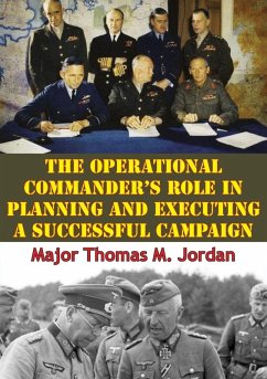 Operational Commander's Role In Planning And Executing A Successful Campaign (eBook, ePUB) - Jordan, Major Thomas M.