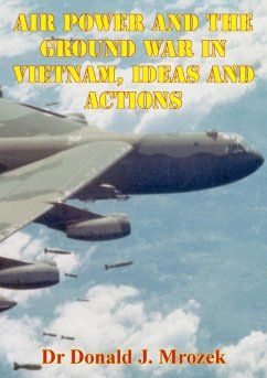 Air Power And The Ground War In Vietnam, Ideas And Actions (eBook, ePUB) - Mrozek, Donald J.