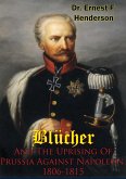 Blucher And The Uprising Of Prussia Against Napoleon, 1806-1815 (eBook, ePUB) Blucher And The Uprising Of Prussia Against Napoleon, 1806-1815 (eBook, ePUB)