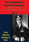 Amphibians Came to Conquer: The Story of Richmond Kelly Turner Vol. II (eBook, ePUB) Amphibians Came to Conquer: The Story of Richmond Kelly Turner Vol. II (eBook, ePUB)