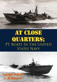 At Close Quarters; PT Boats In The United States Navy [Illustrated Edition] (eBook, ePUB)