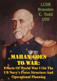 Mahan Goes To War: Effects Of World War I On The US Navy's Force Structure And Operational Planning (eBook, ePUB)