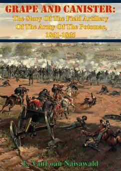 Grape And Canister: The Story Of The Field Artillery Of The Army Of The Potomac, 1861-1865 (eBook, ePUB) - Naisawald, L. Vanloan