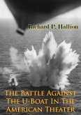 Battle Against The U-Boat In The American Theater [Illustrated Edition] (eBook, ePUB)