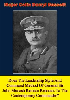 Cover Does The Leadership Style And Command Method Of General Sir John Monash Remain Relevant To The Contemporary Commander? (eBook, ePUB)