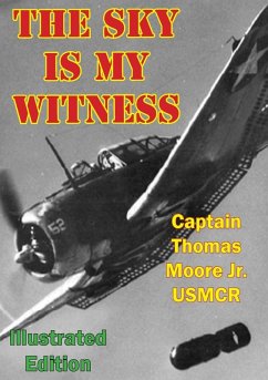 Sky Is My Witness [Illustrated Edition] (eBook, ePUB) - Usmcr, Captain Thomas Moore Jr.