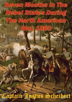 Seven Months In The Rebel States During The North American War, 1863 (eBook, ePUB) - Scheibert, Captain Justus
