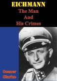 Eichmann, The Man And His Crimes (eBook, ePUB)