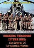 Seeking Shadows In The Sky: The Strategy Of Air Guerrilla Warfare (eBook, ePUB) Seeking Shadows In The Sky: The Strategy Of Air Guerrilla Warfare (eBook, ePUB)
