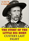 Story Of The Little Big Horn - Custer's Last Fight (eBook, ePUB)