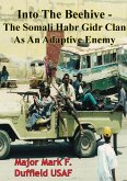 Into The Beehive - The Somali Habr Gidr Clan As An Adaptive Enemy (eBook, ePUB) Into The Beehive - The Somali Habr Gidr Clan As An Adaptive Enemy (eBook, ePUB)