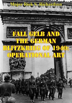 Fall Gelb And The German Blitzkrieg Of 1940: Operational Art (eBook, ePUB) - Richardson, Major Rick S.