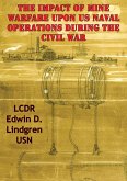 Impact Of Mine Warfare Upon US Naval Operations During The Civil War (eBook, ePUB)