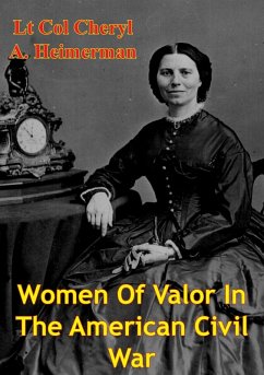 Women Of Valor In The American Civil War (eBook, ePUB) - Usaf, Lt Col Cheryl A. Heimerman