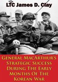 General MacArthur's Strategic Success During The Early Months Of The Korean War (eBook, ePUB)