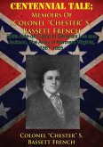 CENTENNIAL TALE; Memoirs Of Colonel &quote;Chester&quote; S. Bassett French (eBook, ePUB)