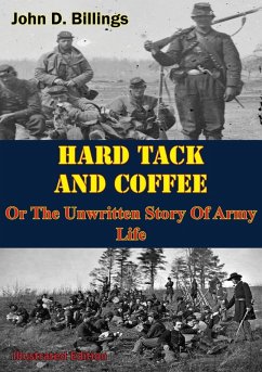 Hardtack & Coffee Or The Unwritten Story Of Army Life [Illustrated Edition] (eBook, ePUB) - Billings, John D.
