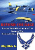 BEYOND COURAGE: Escape Tales Of Airmen In The Korean War [Illustrated Edition] (eBook, ePUB)