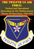 Twelfth US Air Force: Tactical And Operational Innovations In The Mediterranean Theater Of Operations, 1943-1944 (eBook, ePUB) Twelfth US Air Force: Tactical And Operational Innovations In The Mediterranean Theater Of Operations, 1943-1944 (eBook, ePUB)