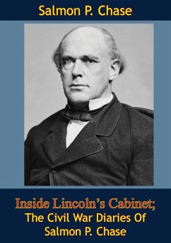 Inside Lincoln's Cabinet; The Civil War Diaries Of Salmon P. Chase (eBook, ePUB) - Chase, Salmon P.