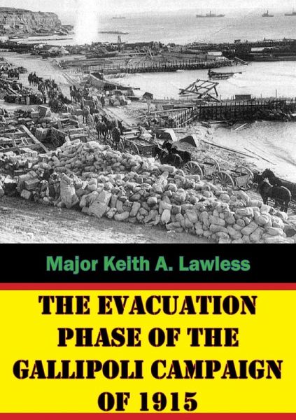 Evacuation Phase Of The Gallipoli Campaign Of 1915 (eBook, ePUB)
