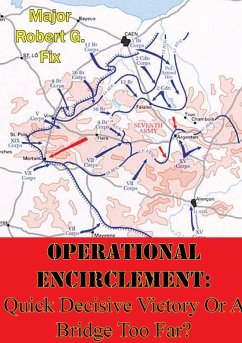 Operational Encirclement: Quick Decisive Victory Or A Bridge Too Far? (eBook, ePUB) - Fix, Major Robert G.