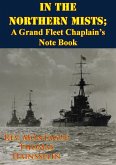 In The Northern Mists; A Grand Fleet Chaplain's Note Book [Illustrated Edition] (eBook, ePUB)
