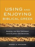 Using and Enjoying Biblical Greek (eBook, ePUB)