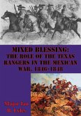 Mixed Blessing: The Role Of The Texas Rangers In The Mexican War, 1846-1848 (eBook, ePUB) Mixed Blessing: The Role Of The Texas Rangers In The Mexican War, 1846-1848 (eBook, ePUB)