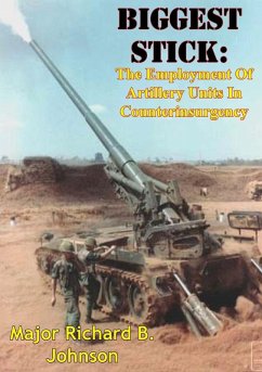 Biggest Stick: The Employment Of Artillery Units In Counterinsurgency (eBook, ePUB) - Johnson, Major Richard B.