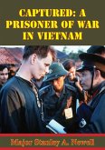 Captured: A Prisoner Of War In Vietnam (eBook, ePUB) Captured: A Prisoner Of War In Vietnam (eBook, ePUB)