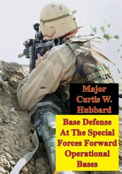 Base Defense At The Special Forces Forward Operational Bases (eBook, ePUB) - Hubbard, Major Curtis W.