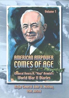 American Airpower Comes Of Age-General Henry H. &quote;Hap&quote; Arnold's World War II Diaries Vol. I [Illustrated Edition] (eBook, ePUB) - Arnold, Gen. Henry H. "Hap.