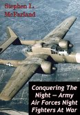 Conquering The Night - Army Air Forces Night Fighters At War [Illustrated Edition] (eBook, ePUB)