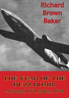 Year Of The Buzz Bomb; A Journal Of London, 1944 (eBook, ePUB) - Baker, Richard Brown