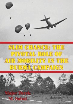 Slim Chance: The Pivotal Role Of Air Mobility In The Burma Campaign (eBook, ePUB) - Salmi, Major Derek M.