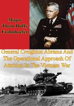 General Creighton Abrams And The Operational Approach Of Attrition In The Vietnam War (eBook, ePUB) - Frohnhoefer, Major Thom Duffy