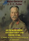 Generalship: Its Diseases and Their Cure. A Study of The Personal Factor in Command (eBook, ePUB)